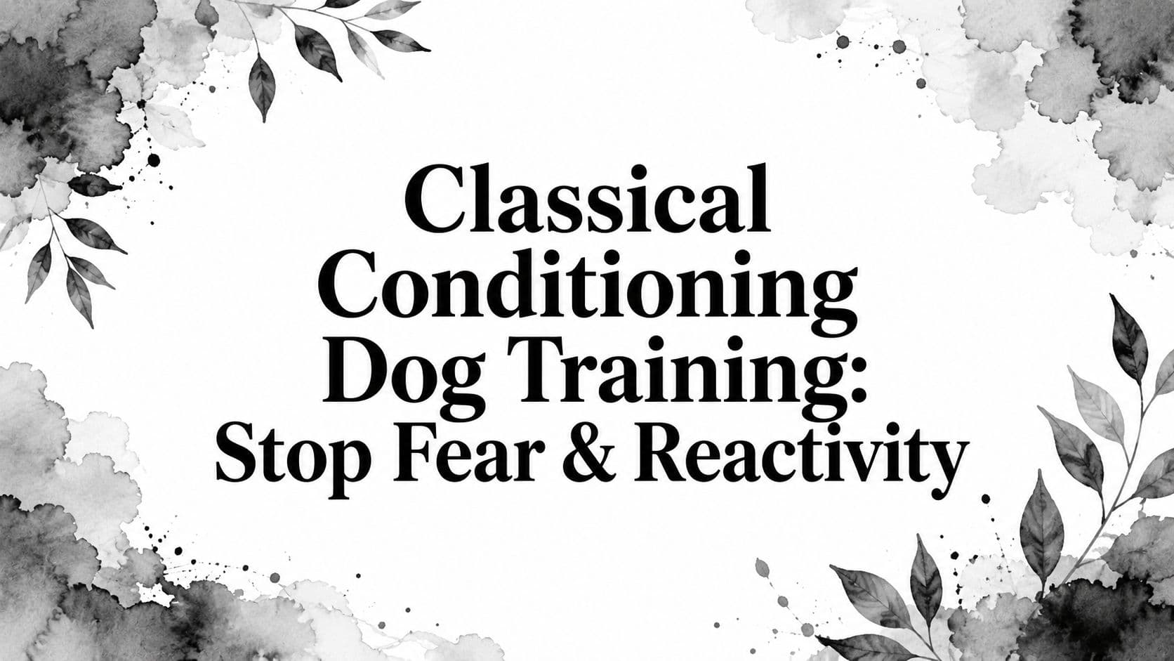 Classical Conditioning Dog Training: Stop Fear & Reactivity